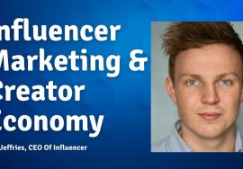 Influencer Marketing, The Creator Economy & Entrepreneurship – Ben Jeffries, CEO Of Influencer