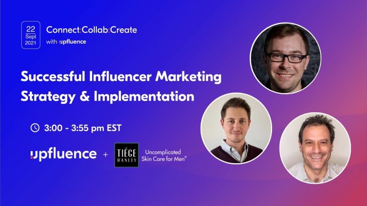 Successful Influencer Marketing Strategy & Implementation – Upfluence & Tiege Hanley