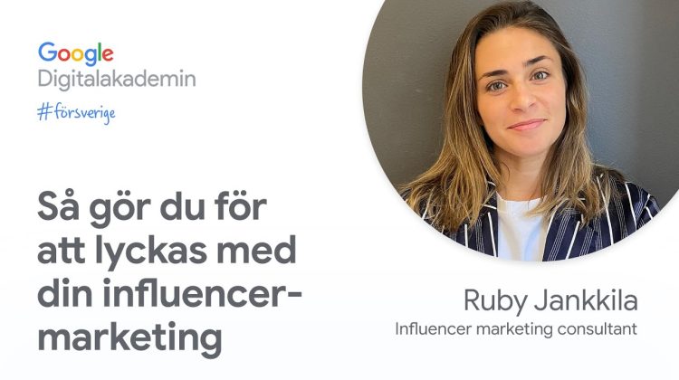 Så gör du för att lyckas du med influencer-marketing | Google Digitalakademin #försverige