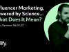 Influencer Marketing, Powered by Science…What Does It Mean?