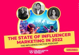 The State Of Influencer Marketing in 2022: The Influence Factor Podcast – Ep 9