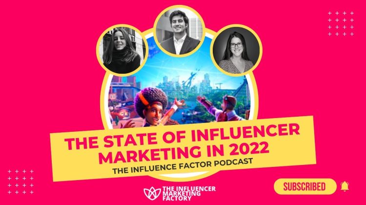 The State Of Influencer Marketing in 2022: The Influence Factor Podcast – Ep 9