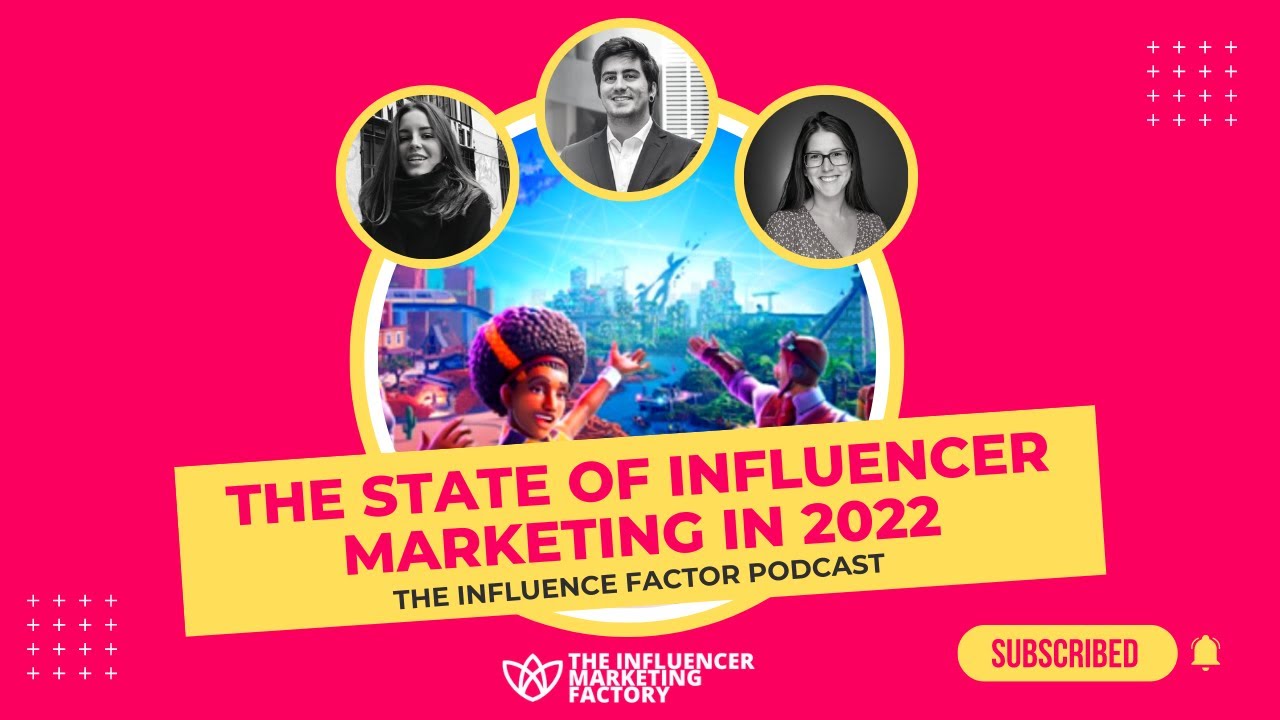 The State Of Influencer Marketing in 2022: The Influence Factor Podcast – Ep 9